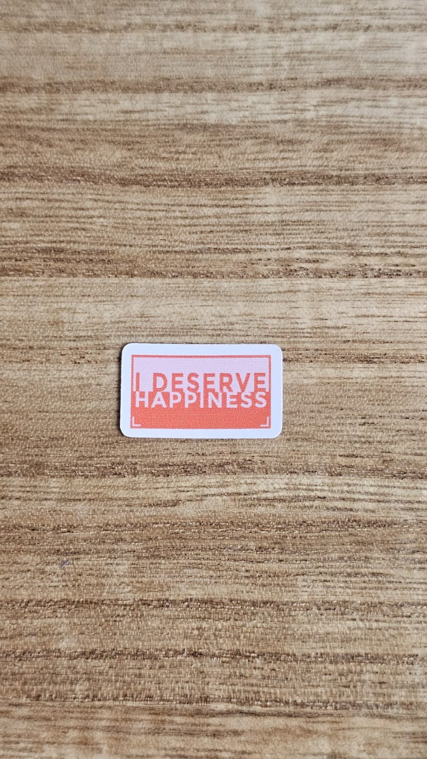 I Deserve Happiness Sticker