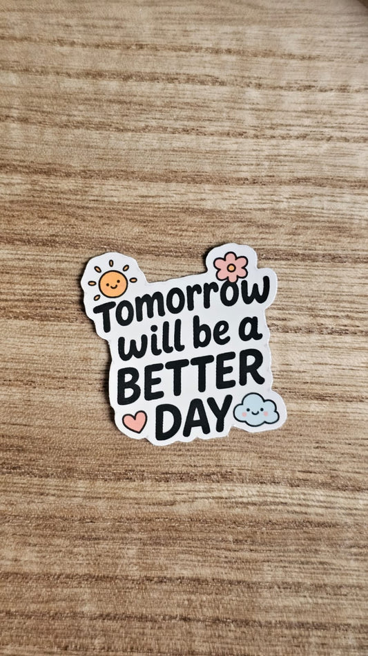 Tomorrow Will Be Better Sticker