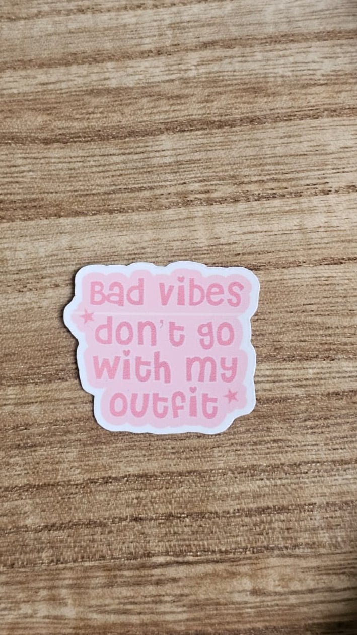 Bad Vibes Dont Go With my Outfit Sticker