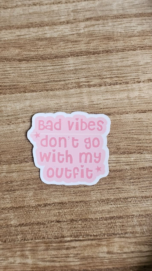 Bad Vibes Dont Go With my Outfit Sticker