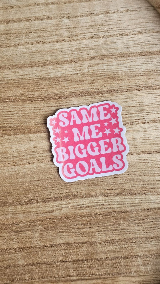 Same Me Bigger Goals Sticker